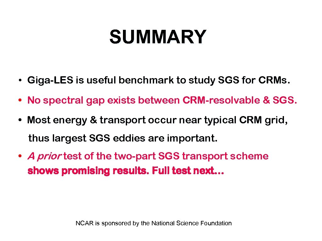 SUMMARY • Giga-LES is useful benchmark to study SGS for CRMs. • No spectral
