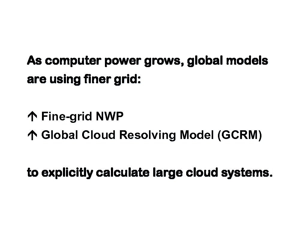 As computer power grows, global models are using finer grid: Fine-grid NWP Global Cloud