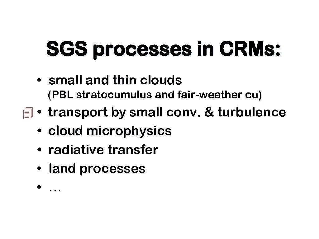 SGS processes in CRMs: • small and thin clouds (PBL stratocumulus and fair-weather cu)