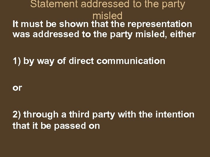 Statement addressed to the party misled It must be shown that the representation was