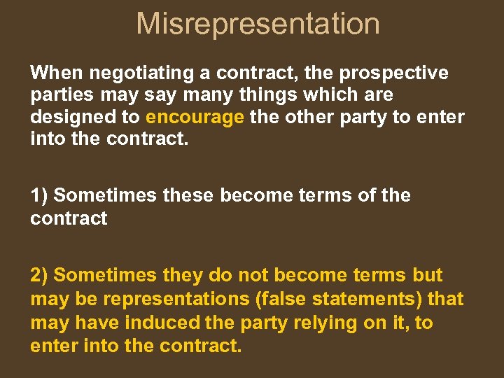 Misrepresentation When negotiating a contract, the prospective parties may say many things which are