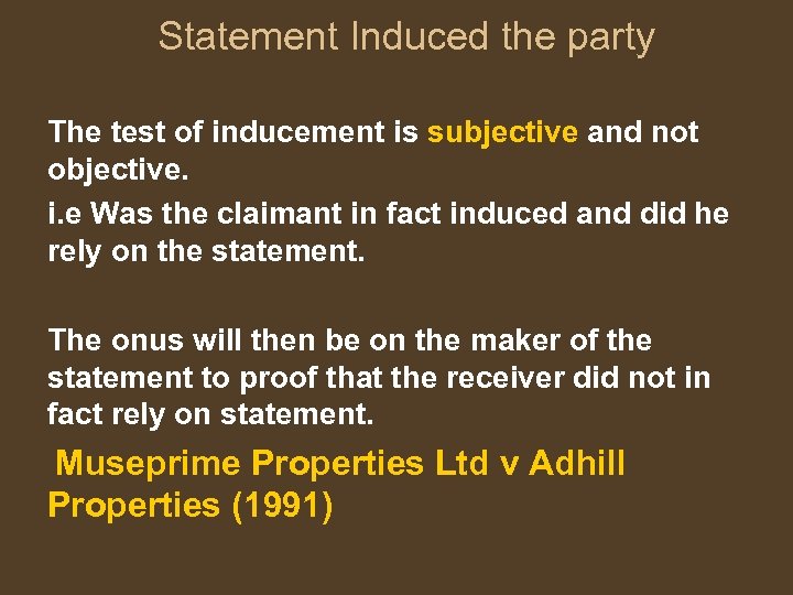 Statement Induced the party The test of inducement is subjective and not objective. i.