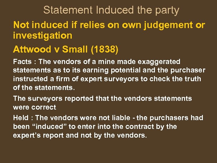 Statement Induced the party Not induced if relies on own judgement or investigation Attwood