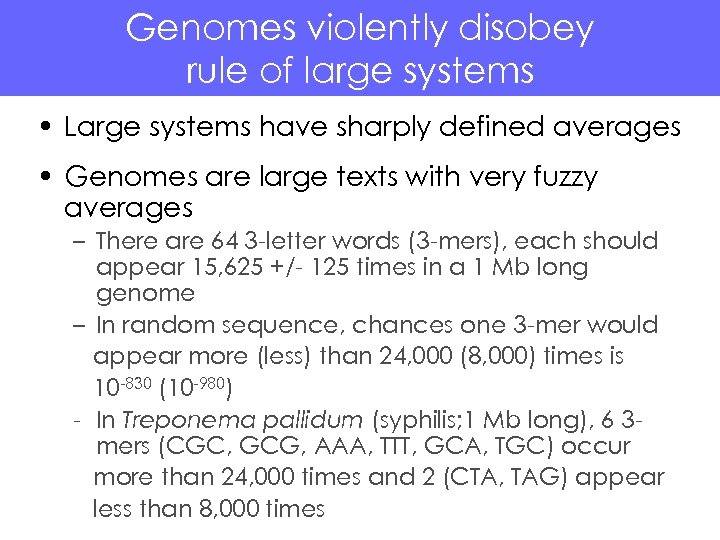 Genomes violently disobey rule of large systems • Large systems have sharply defined averages