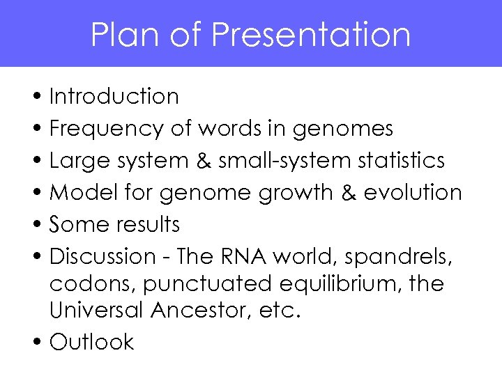 Plan of Presentation • Introduction • Frequency of words in genomes • Large system