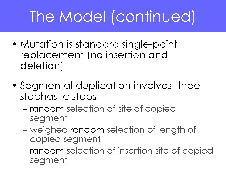 The Model (continued) • Mutation is standard single-point replacement (no insertion and deletion) •