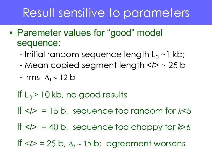 Result sensitive to parameters • Paremeter values for “good” model sequence: - Initial random