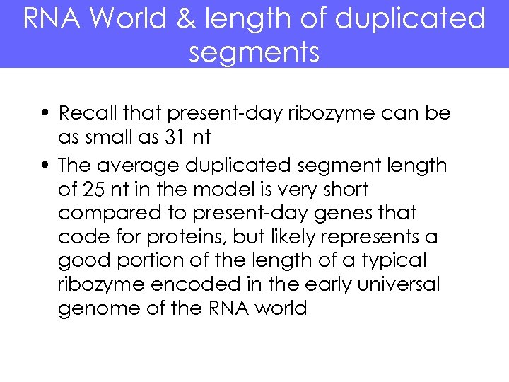 RNA World & length of duplicated segments • Recall that present-day ribozyme can be