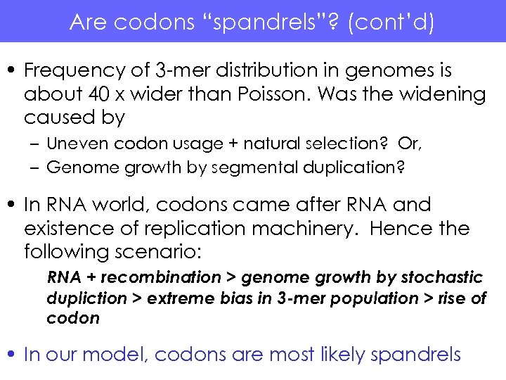 Are codons “spandrels”? (cont’d) • Frequency of 3 -mer distribution in genomes is about