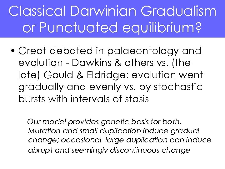 Classical Darwinian Gradualism or Punctuated equilibrium? • Great debated in palaeontology and evolution -