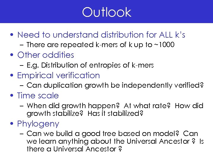 Outlook • Need to understand distribution for ALL k’s – There are repeated k-mers