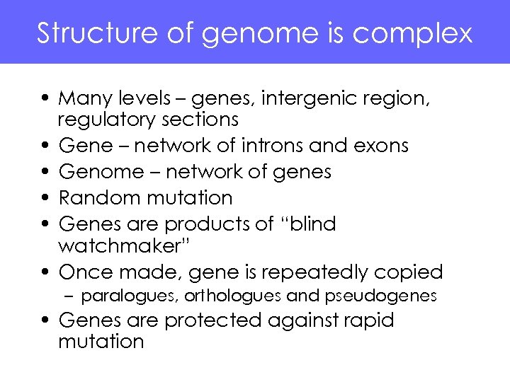 Structure of genome is complex • Many levels – genes, intergenic region, regulatory sections