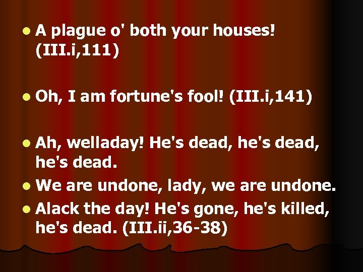 l. A plague o' both your houses! (III. i, 111) l Oh, l Ah,