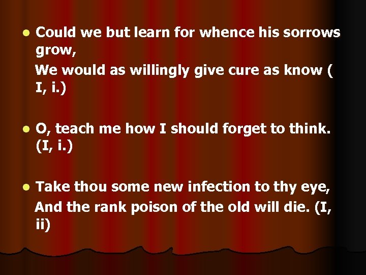 l Could we but learn for whence his sorrows grow, We would as willingly