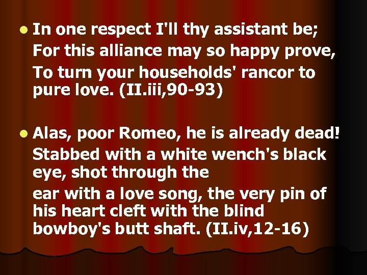 l In one respect I'll thy assistant be; For this alliance may so happy