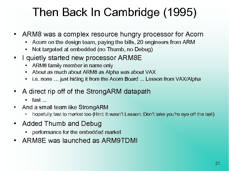Then Back In Cambridge (1995) • ARM 8 was a complex resource hungry processor