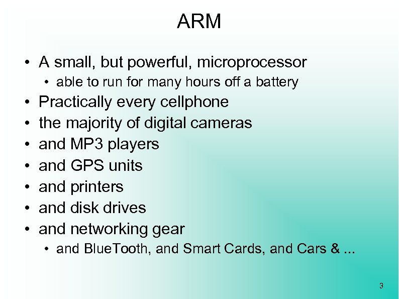 ARM • A small, but powerful, microprocessor • able to run for many hours