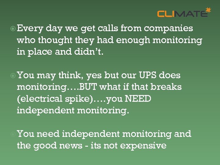  Every day we get calls from companies who thought they had enough monitoring