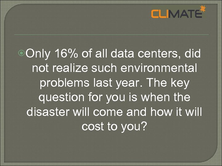  Only 16% of all data centers, did not realize such environmental problems last