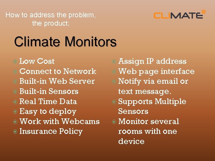 How to address the problem, the product; Climate Monitors Low Cost Connect to Network