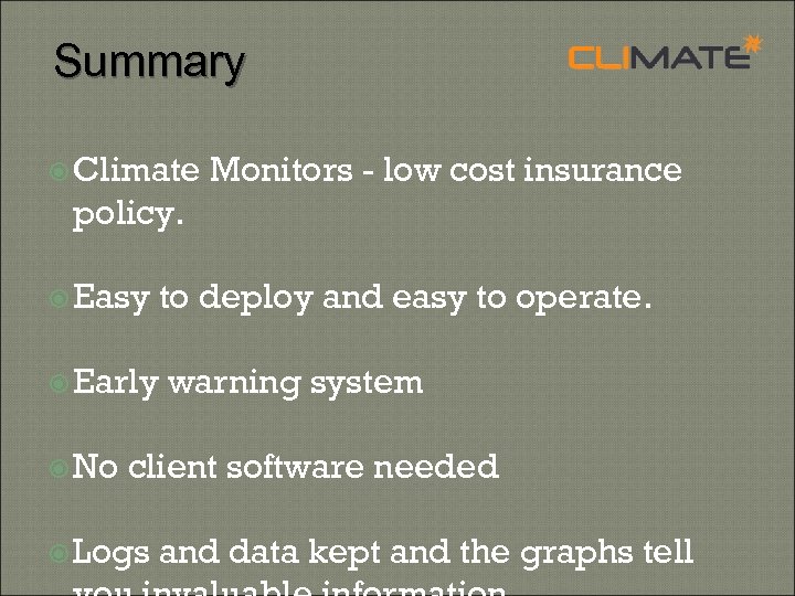 Summary Climate Monitors - low cost insurance policy. Easy Early No to deploy and