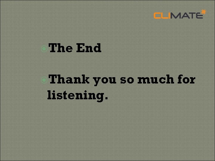  The End Thank you so much for listening. 