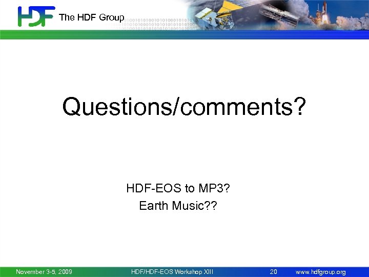 The HDF Group Questions/comments? HDF-EOS to MP 3? Earth Music? ? November 3 -5,