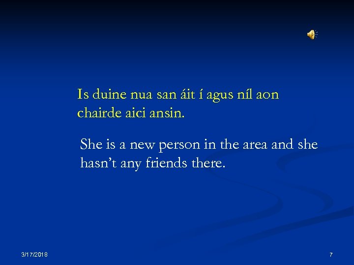 Is duine nua san áit í agus níl aon chairde aici ansin. She is