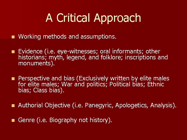 A Critical Approach n Working methods and assumptions. n Evidence (i. e. eye-witnesses; oral