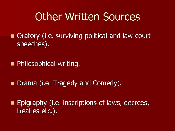 Other Written Sources n Oratory (i. e. surviving political and law-court speeches). n Philosophical