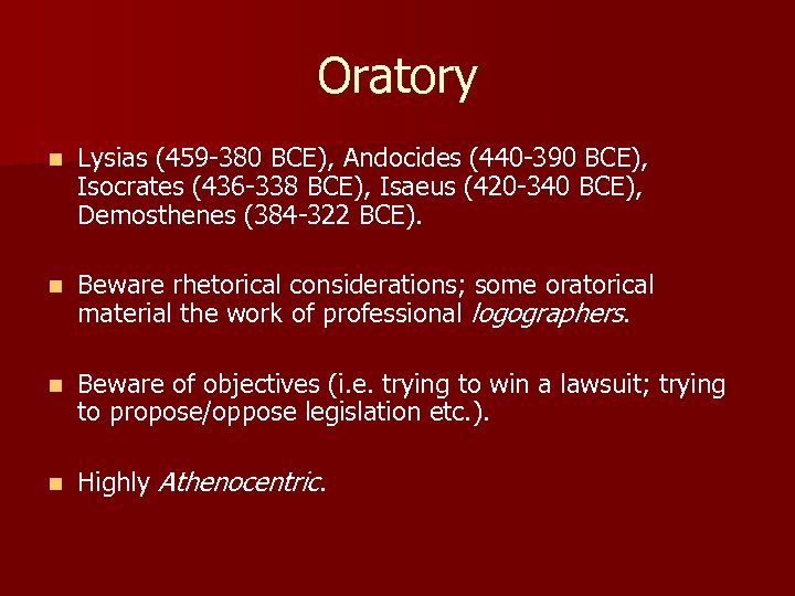 Oratory n Lysias (459 -380 BCE), Andocides (440 -390 BCE), Isocrates (436 -338 BCE),