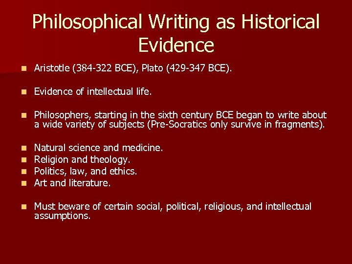 Philosophical Writing as Historical Evidence n Aristotle (384 -322 BCE), Plato (429 -347 BCE).