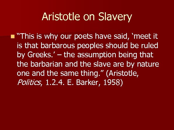 Aristotle on Slavery n “This is why our poets have said, ‘meet it is