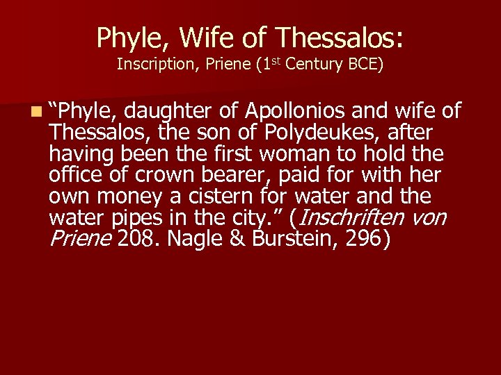 Phyle, Wife of Thessalos: Inscription, Priene (1 st Century BCE) n “Phyle, daughter of