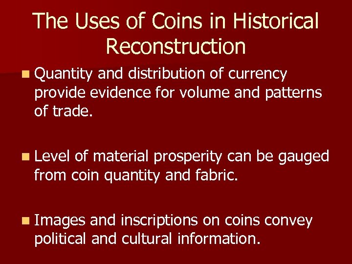 The Uses of Coins in Historical Reconstruction n Quantity and distribution of currency provide