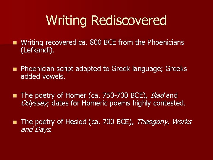 Writing Rediscovered n Writing recovered ca. 800 BCE from the Phoenicians (Lefkandi). n Phoenician