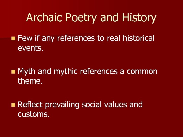 Archaic Poetry and History n Few if any references to real historical events. n