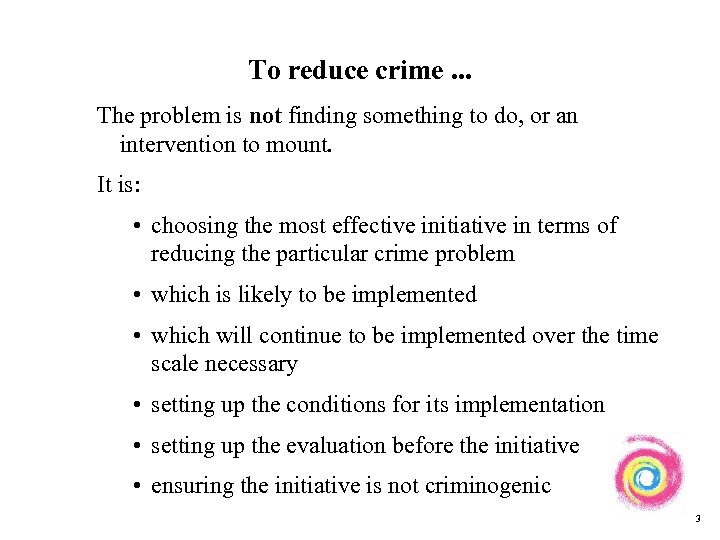 To reduce crime. . . The problem is not finding something to do, or