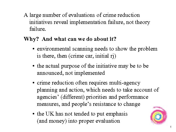 A large number of evaluations of crime reduction initiatives reveal implementation failure, not theory