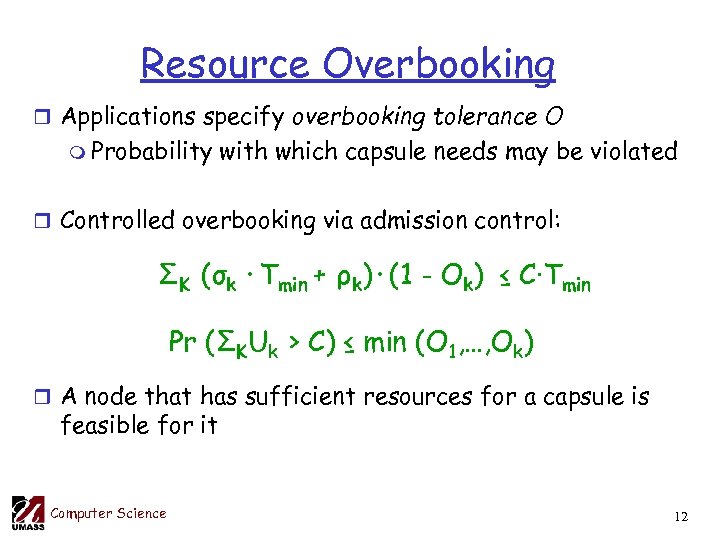 Resource Overbooking r Applications specify overbooking tolerance O m Probability with which capsule needs