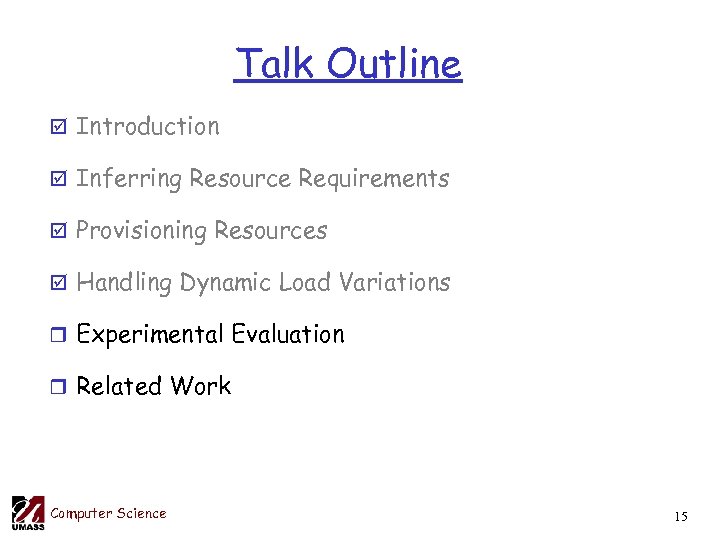 Talk Outline þ Introduction þ Inferring Resource Requirements þ Provisioning Resources þ Handling Dynamic
