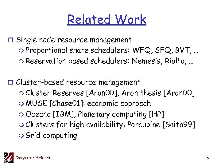 Related Work r Single node resource management m Proportional share schedulers: WFQ, SFQ, BVT,