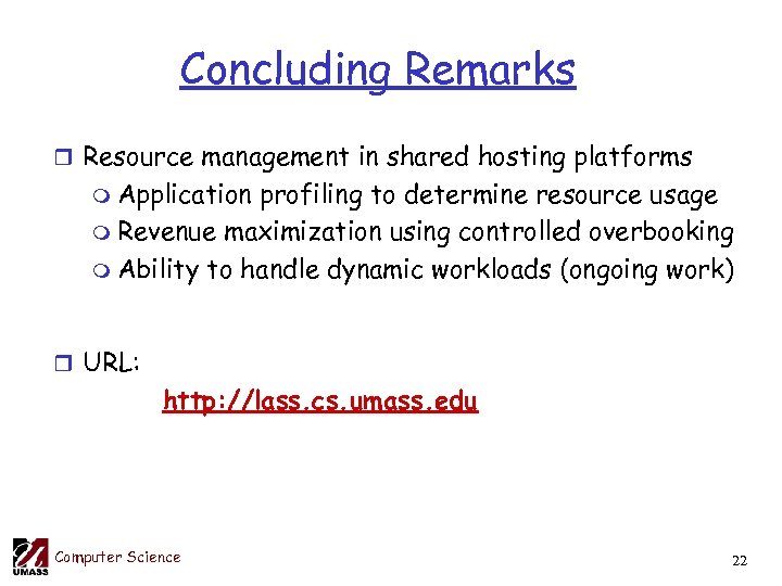 Concluding Remarks r Resource management in shared hosting platforms m Application profiling to determine