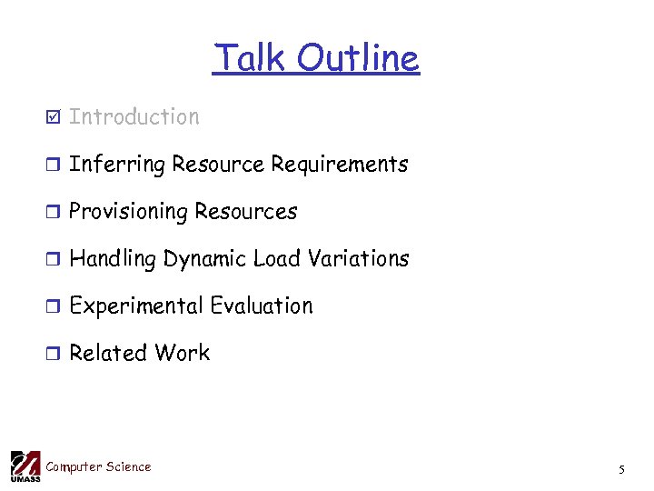 Talk Outline þ Introduction r Inferring Resource Requirements r Provisioning Resources r Handling Dynamic