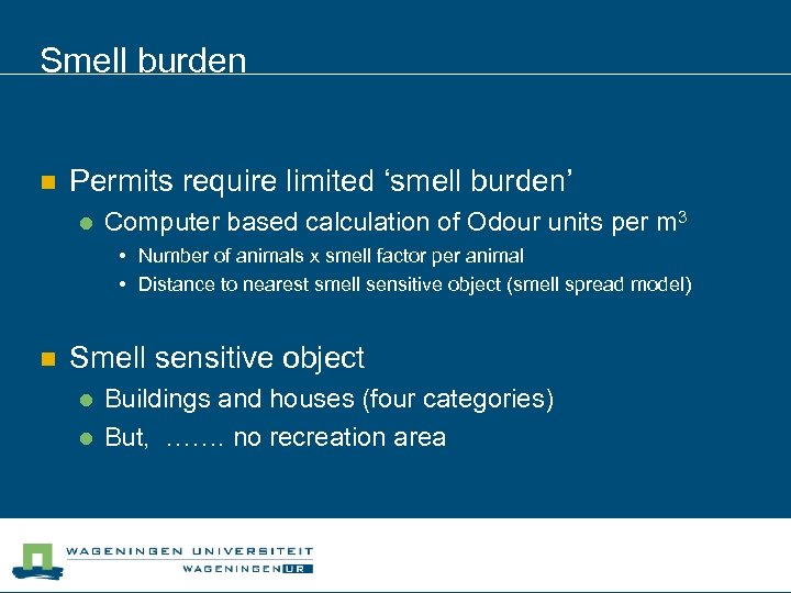 Smell burden n Permits require limited ‘smell burden’ l Computer based calculation of Odour
