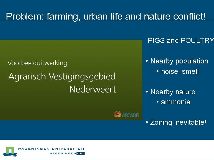 Problem: farming, urban life and nature conflict! PIGS and POULTRY • Nearby population •