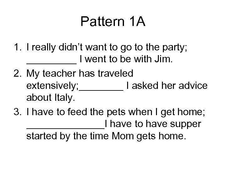 Pattern 1 A 1. I really didn’t want to go to the party; _____