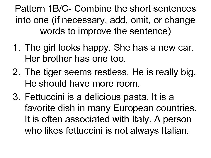 Pattern 1 B/C- Combine the short sentences into one (if necessary, add, omit, or