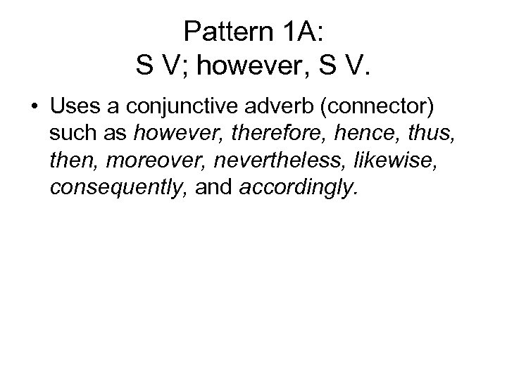 Pattern 1 A: S V; however, S V. • Uses a conjunctive adverb (connector)