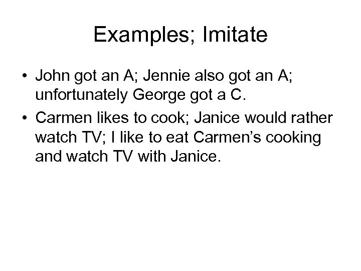 Examples; Imitate • John got an A; Jennie also got an A; unfortunately George